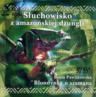 Zdjęcie do PAWLIKOWSKA BEATA - Blondynka u szamana. Słuchowisko z amazońskiej dżungli