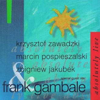 ZAWADZKI KRZYSZTOF, POSPIESZALSKI MARCIN, JAKUBEK ZBIGNIEW & GAMBALE FRANK - Absolutely Live. Okładka płyty