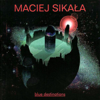 SIKAŁA MACIEJ - Blue Destinations. Okładka płyty