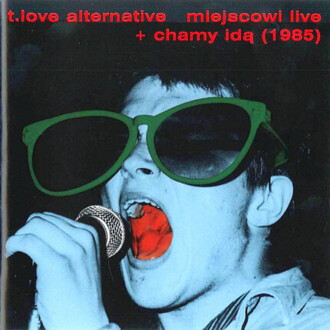 Zdjęcie do T.LOVE ALTERNATIVE - Miejscowi live + Chamy idą (1985)