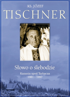 Zdjęcie do TISCHNER J&Oacute;ZEF - Słowo o ślebodzie - Kazania spod Turbacza 1981-1997
