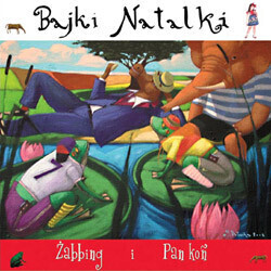Zdjęcie do KUKULSKA NATALIA - Bajki Natalki. Żabbing i Pan koń