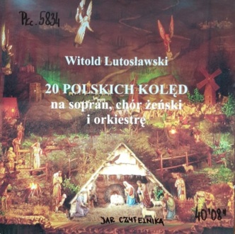Zdjęcie do LUTOSŁAWSKI WITOLD - 20 polskich kolęd na sopran, ch&oacute;r żeński i orkiestrę