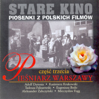 Zdjęcie do Stare kino. Piosenki z polskich film&oacute;w 3. Pieśniarz Warszawy