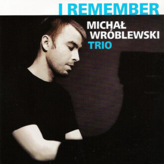 Zdjęcie do WR&Oacute;BLEWSKI MICHAŁ TRIO - I Remember