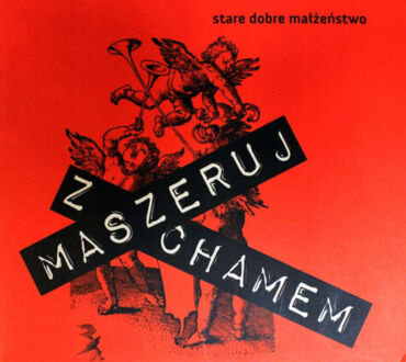 Zdjęcie do STARE DOBRE MAŁŻEŃSTWO - Maszeruj z chamem