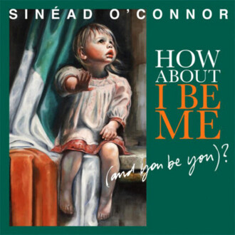 Zdjęcie do O'CONNOR SINEAD - How About I Be Me (And You Be You)?