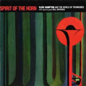 SLIDE HAMPTON AND THE WORLD OF TROMBONES WITH SPECIAL GUEST BILL WATROUS - Spirit Of The Horn. Okładka płyty