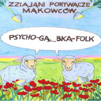 Zdjęcie do ZZIAJANI PORYWACZE MAKOWC&Oacute;W - Psycho-gą... bka-folk