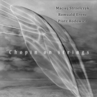 STRZELCZYK MACIEJ, ERENC ROMUALD, RODOWICZ PIOTR - Chopin On Strings. Okładka płyty