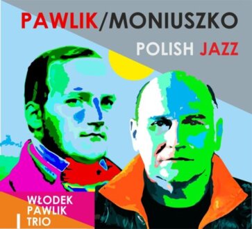 PAWLIK WŁODEK TRIO, MONIUSZKO STANISŁAW - Pawlik / Moniuszko - Polish Jazz. Okładka płyty