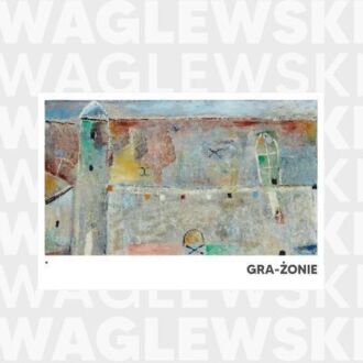 WAGLEWSKI WOJCIECH - Waglewski gra-żonie. Okładka płyty