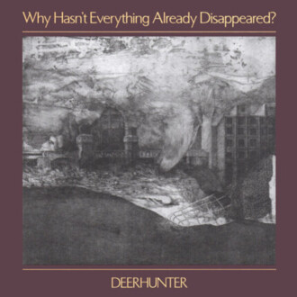 DEERHUNTER - Why Hasn't Everything Already Disappeared? Okładka płyty