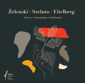FRANCUZ MICHAŁ, KONARZEWSKA JOANNA, KWIATKOWSKI RAFAŁ - Żeleński / Szeluto / Fitelberg. Okładka płyty