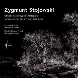STOJOWSKI ZYGMUNT, DUDA KATARZYNA, GARDOŃ-PREINL MONIKA - Complete Works For Violin And Piano (Utwory na skrzypce i fortepian). Okładka płyty