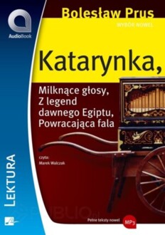 PRUS BOLESŁAW - KATARYNKA, MILKNĄCE GŁOSY, Z LEGEND DAWNEGO EGIPTU, POWRACAJĄCA FALA