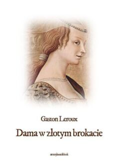 LEROUX GASTON - DAMA W ZŁOTYM BROKACIE