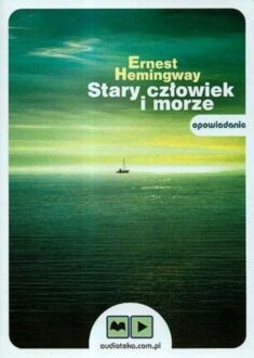 HEMINGWAY ERNEST - STARY CZŁOWIEK I MORZE