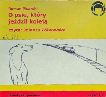 PISARSKI ROMAN - O PSIE, KTÓRY JEŹDZIŁ KOLEJĄ