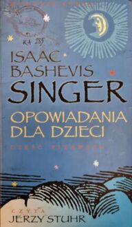 SINGER ISAAC BASHEVIS - OPOWIADANIA DLA DZIECI cz. 1