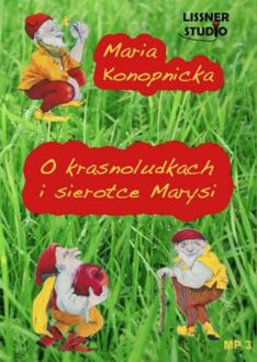 KONOPNICKA MARIA - O KRASNOLUDKACH I SIEROTCE MARYSI