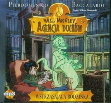 BACCALARIO PIERDOMENICO - WILL MOOGLEY, AGENCJA DUCHÓW 2. WSTRZĄSAJĄCA RODZINKA