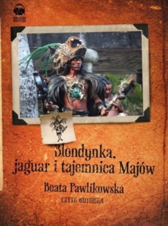 PAWLIKOWSKA BEATA - BLONDYNKA, JAGUAR I TAJEMNICA MAJÓW