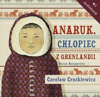 CENTKIEWICZ CZESŁAW - ANARUK, CHŁOPIEC Z GRENLANDII