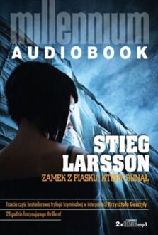 LARSSON STIEG - MILLENNIUM 3. ZAMEK Z PIASKU, KTÓRY RUNĄŁ
