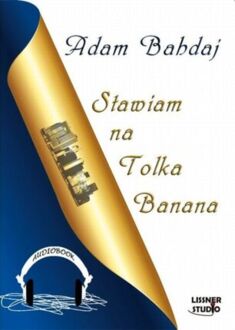 BAHDAJ ADAM - STAWIAM NA TOLKA BANANA