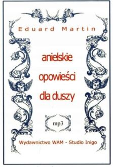 MARTIN EDUARD - ANIELSKIE OPOWIEŚCI DLA DUSZY