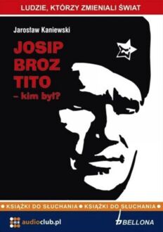 KANIEWSKI JAROSŁAW - JOSIP BROZ TITO. KIM BYŁ?