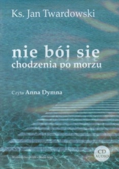 TWARDOWSKI JAN - NIE BÓJ SIĘ CHODZENIA PO MORZU
