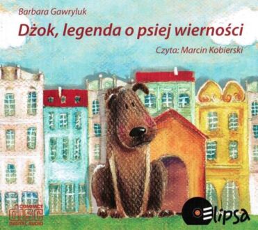 GAWRYLUK BARBARA - DŻOK, LEGENDA O PSIEJ WIERNOŚCI