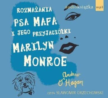 O'HAGAN ANDREW - ROZWAŻANIA PSA MAFA I JEGO PRZYJACIÓŁKI MARILYN MONROE