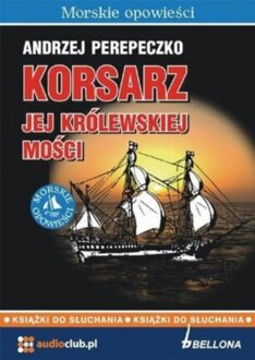 PEREPECZKO ANDRZEJ - KORSARZ JEJ KRÓLEWSKIEJ MOŚCI