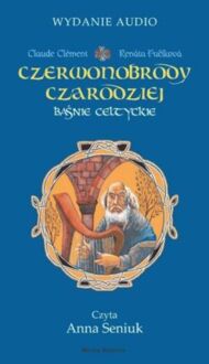 CLEMENT CLAUDE - CZERWONOBRODY CZARODZIEJ. BAŚNIE CELTYCKIE