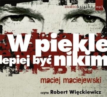 MACIEJEWSKI MACIEJ - W PIEKLE LEPIEJ BYĆ NIKIM