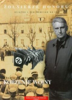 Zdjęcie do WOŁOSZAŃSKI BOGUSŁAW - ŻOŁNIERZE HONORU. KORZENIE WOJNY cz. III