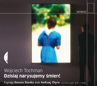TOCHMAN WOJCIECH - DZISIAJ NARYSUJEMY ŚMIERĆ