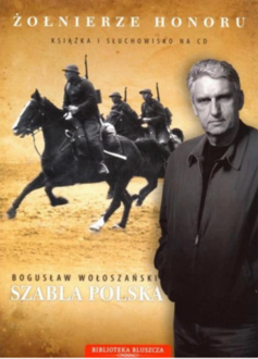 Zdjęcie do WOŁOSZAŃSKI BOGUSŁAW - ŻOŁNIERZE HONORU. SZABLA POLSKA cz. V