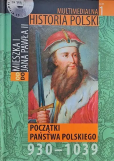MULTIMEDIALNA HISTORIA POLSKI - OD MIESZKA I DO JANA PAWŁA II - 1. POCZĄTKI PAŃSTWA POLSKIEGO 930-1039