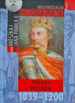 MULTIMEDIALNA HISTORIA POLSKI - OD MIESZKA I DO JANA PAWŁA II - 2. POLSKA PIASTÓW 1039-1200