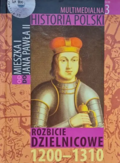 MULTIMEDIALNA HISTORIA POLSKI - OD MIESZKA I DO JANA PAWŁA II - 3. ROZBICIE DZIELNICOWE 1200-1310