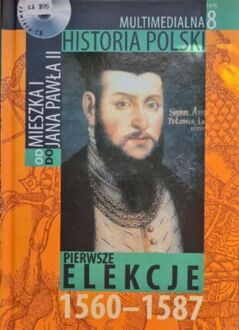 MULTIMEDIALNA HISTORIA POLSKI - OD MIESZKA I DO JANA PAWŁA II - 8. PIERWSZE ELEKCJE 1560-1587