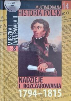 MULTIMEDIALNA HISTORIA POLSKI - OD MIESZKA I DO JANA PAWŁA II - 14. NADZIEJE I ROZCZAROWANIA 1794 -1815