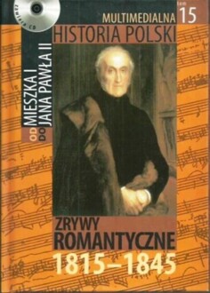 MULTIMEDIALNA HISTORIA POLSKI - OD MIESZKA I DO JANA PAWŁA II - 15. ZRYWY ROMANTYCZNE 1815-1845