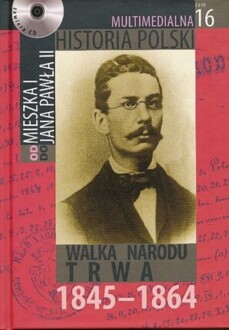 MULTIMEDIALNA HISTORIA POLSKI - OD MIESZKA I DO JANA PAWŁA II - 16. WALKA NARODU TRWA 1845-1864