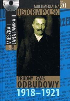 MULTIMEDIALNA HISTORIA POLSKI - OD MIESZKA I DO JANA PAWŁA II - 20. TRUDNY CZAS ODBUDOWY 1918-1921