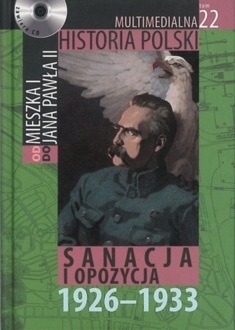 MULTIMEDIALNA HISTORIA POLSKI - OD MIESZKA I DO JANA PAWŁA II - 22. SANACJA I OPOZYCJA 1926-1933